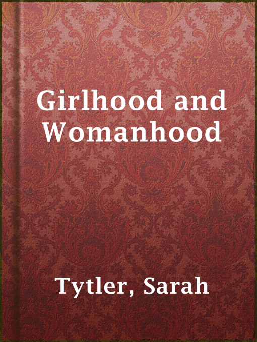 Sarah Tytler作のGirlhood and Womanhoodの作品詳細 - 貸出可能
